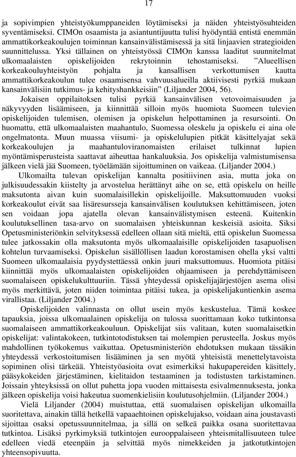 Yksi tällainen on yhteistyössä CIMOn kanssa laaditut suunnitelmat ulkomaalaisten opiskelijoiden rekrytoinnin tehostamiseksi.