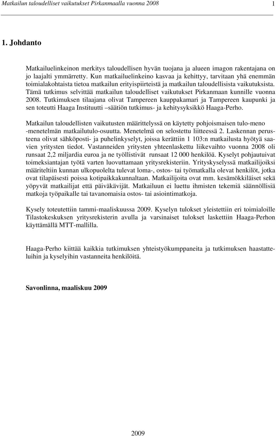 Tämä tutkimus selvittää matkailun taloudelliset vaikutukset Pirkanmaan kunnille vuonna 2008.