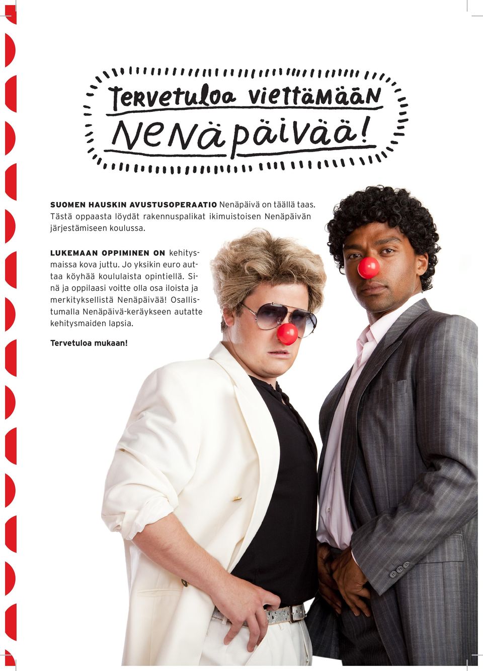 LUKEMAAN OPPIMINEN ON kehitysmaissa kova juttu. Jo yksikin euro auttaa köyhää koululaista opintiellä.