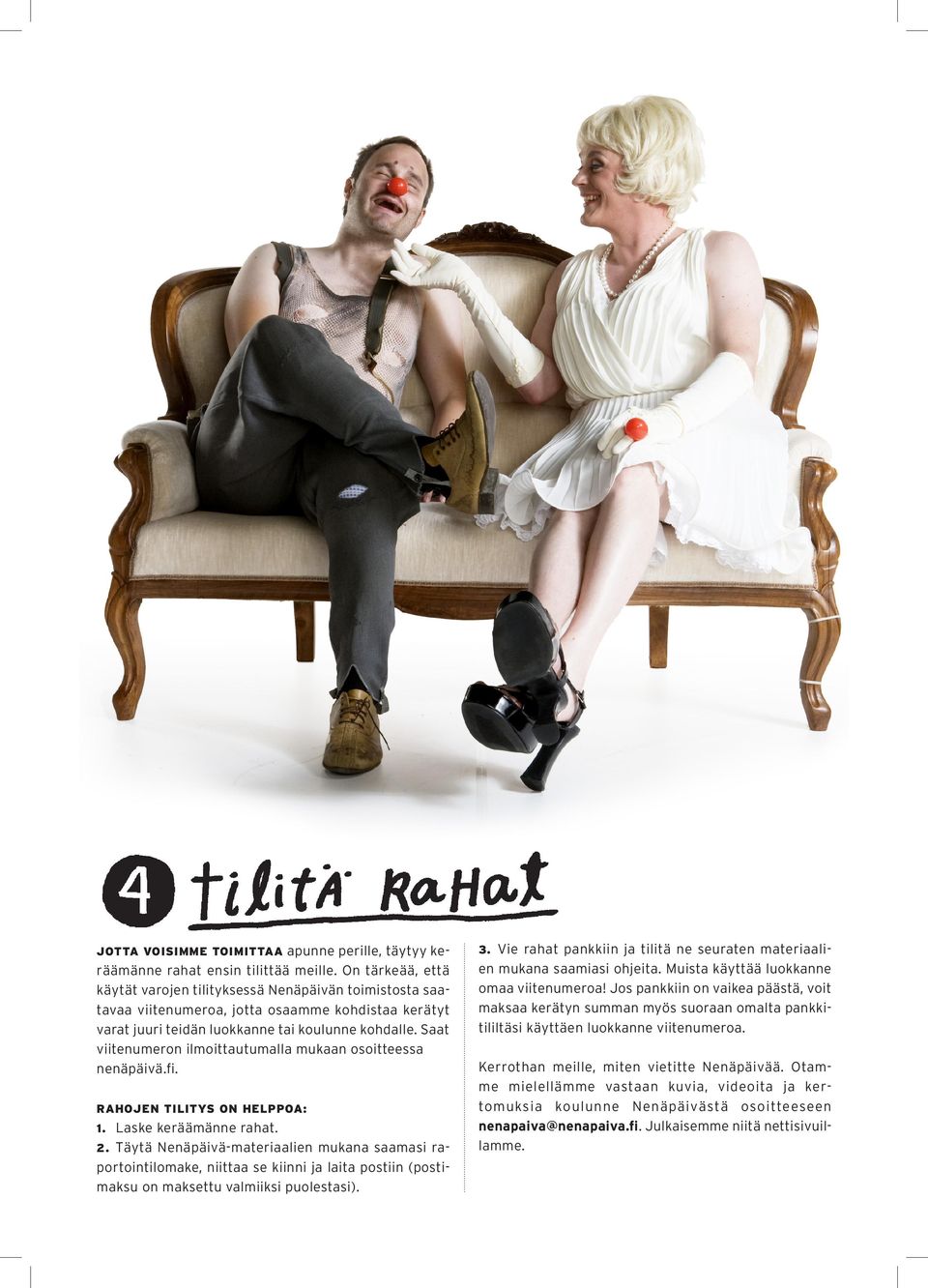 Saat viitenumeron ilmoittautumalla mukaan osoitteessa nenäpäivä.fi. RAHOJEN TILITYS ON HELPPOA: 1. Laske keräämänne rahat. 2.