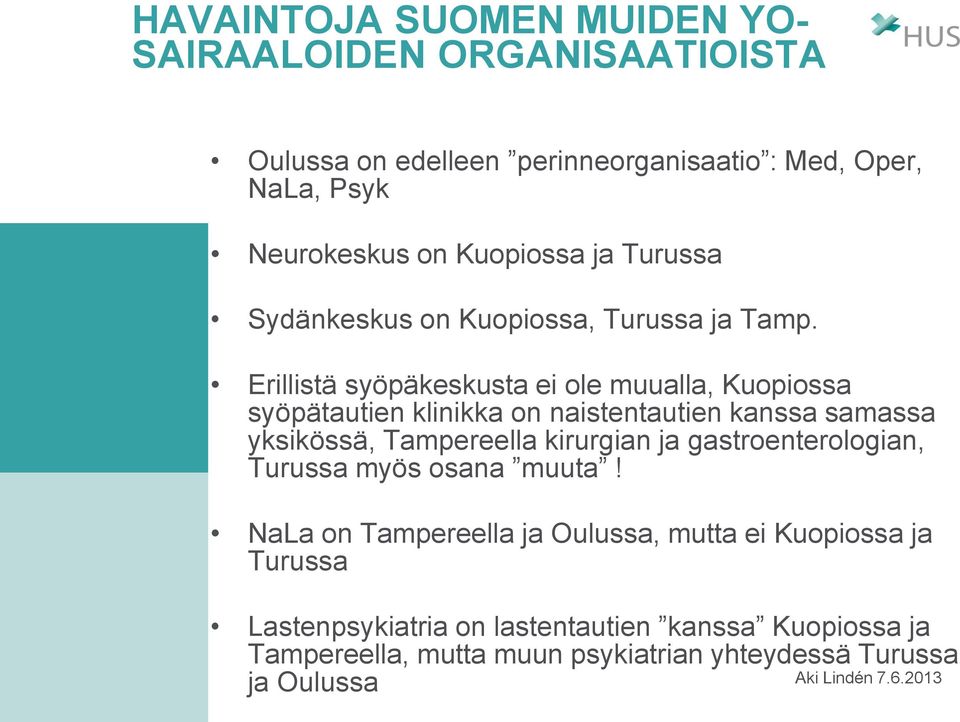 Erillistä syöpäkeskusta ei ole muualla, Kuopiossa syöpätautien klinikka on naistentautien kanssa samassa yksikössä, Tampereella kirurgian ja