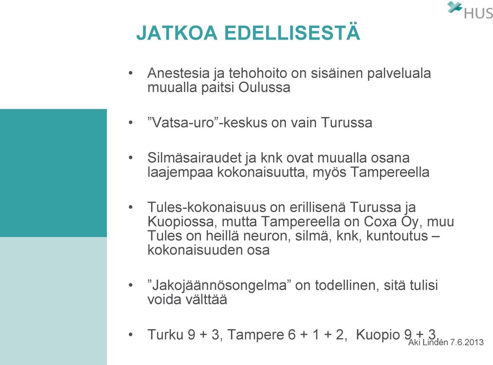 erillisenä Turussa ja Kuopiossa, mutta Tampereella on Coxa Oy, muu Tules on heillä neuron, silmä, knk, kuntoutus