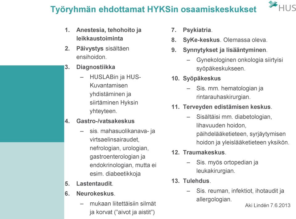 mahasuolikanava- ja virtsaelinsairaudet, nefrologian, urologian, gastroenterologian ja endokrinologian, mutta ei esim. diabeetikkoja 5. Lastentaudit. 6. Neurokeskus.