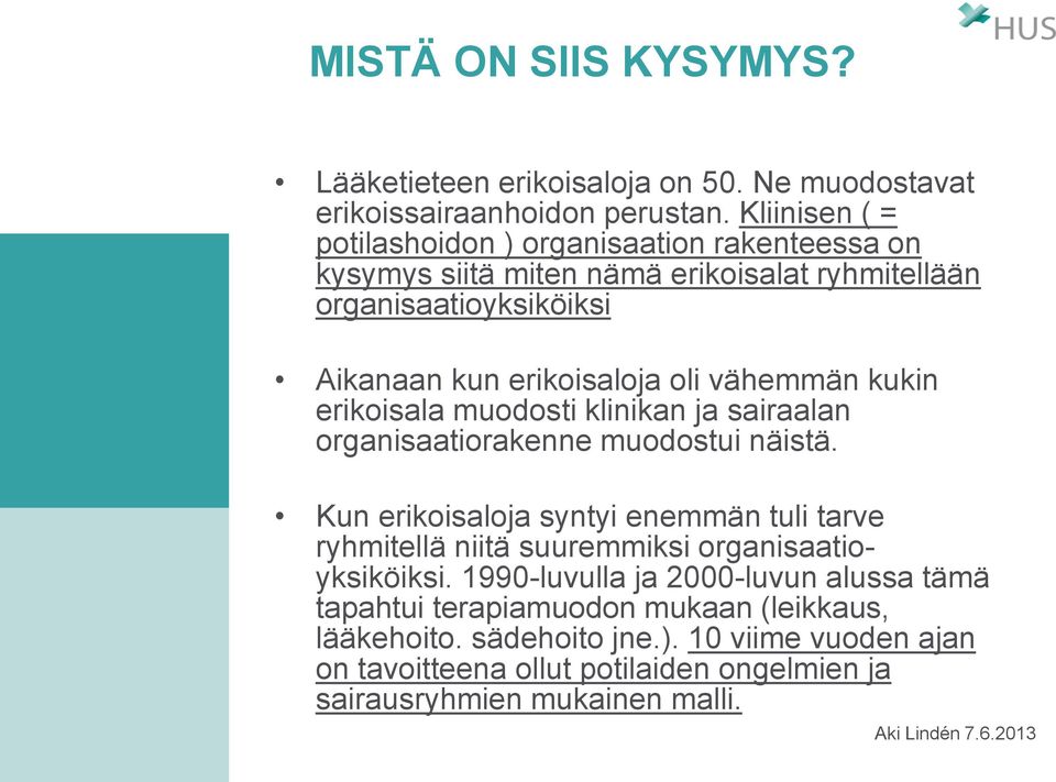 vähemmän kukin erikoisala muodosti klinikan ja sairaalan organisaatiorakenne muodostui näistä.