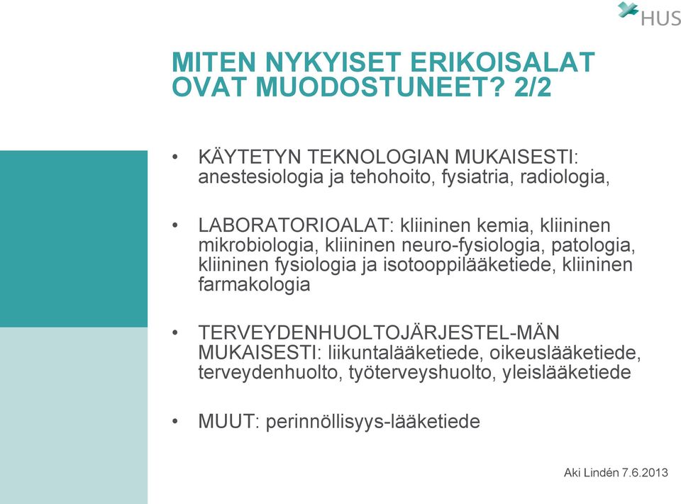 kemia, kliininen mikrobiologia, kliininen neuro-fysiologia, patologia, kliininen fysiologia ja isotooppilääketiede,