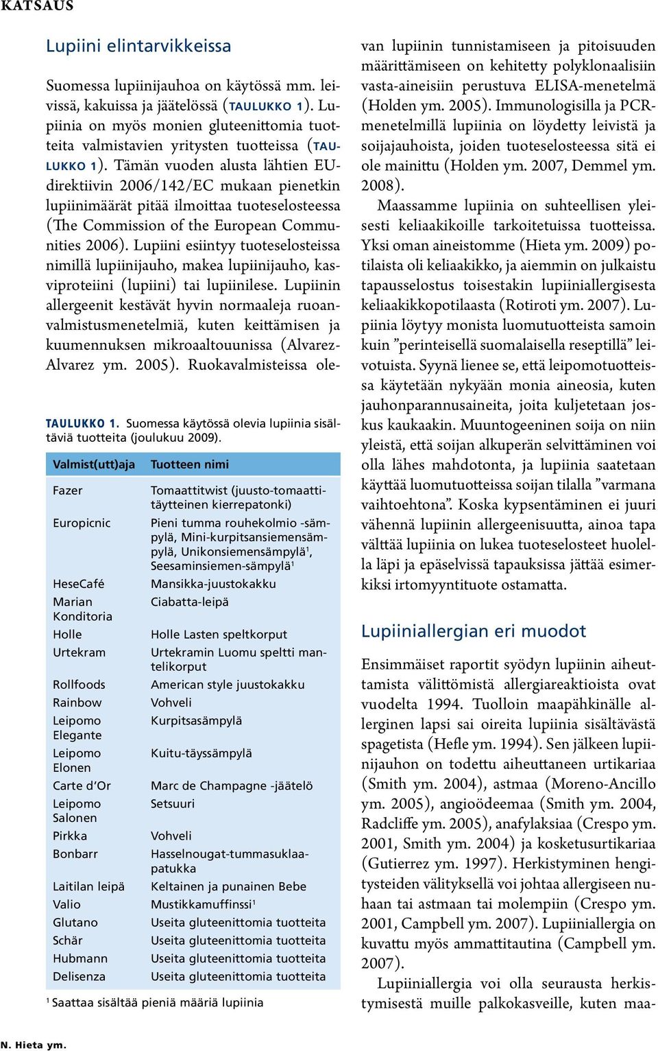 Seesaminsiemen-sämpylä 1 HeseCafé Mansikka-juustokakku Marian Ciabatta-leipä Konditoria Holle Holle Lasten speltkorput Urtekram Urtekramin Luomu speltti mantelikorput Rollfoods American style