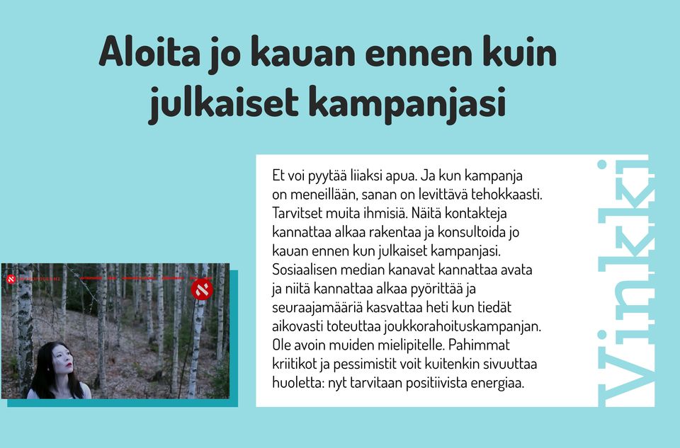 Sosiaalisen median kanavat kannattaa avata ja niitä kannattaa alkaa pyörittää ja seuraajamääriä kasvattaa heti kun tiedät aikovasti toteuttaa