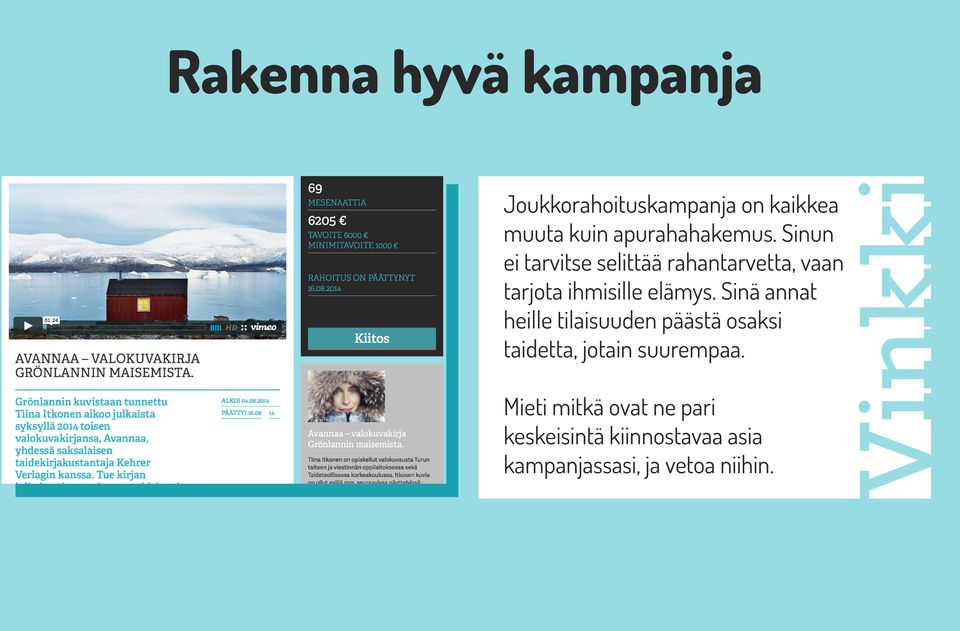 Sinun ei tarvitse selittää rahantarvetta, vaan tarjota ihmisille elämys.