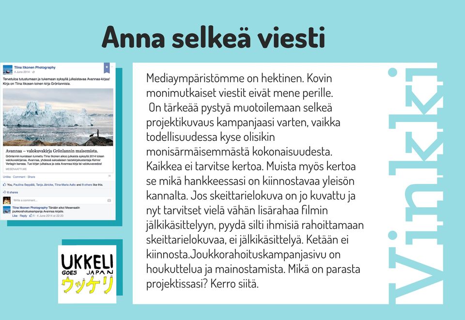 Kaikkea ei tarvitse kertoa. Muista myös kertoa se mikä hankkeessasi on kiinnostavaa yleisön kannalta.