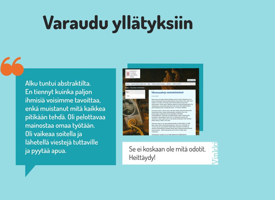 kaikkea pitikään tehdä. Oli pelottavaa mainostaa omaa työtään.