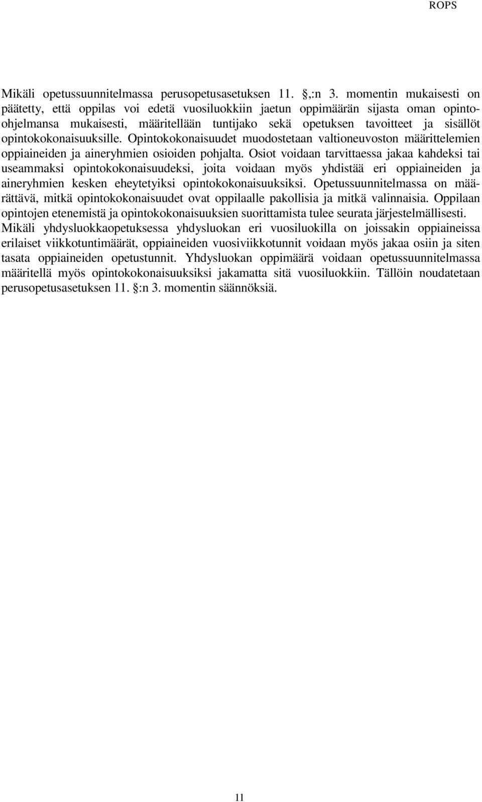 opintokokonaisuuksille. Opintokokonaisuudet muodostetaan valtioneuvoston määrittelemien oppiaineiden ja aineryhmien osioiden pohjalta.