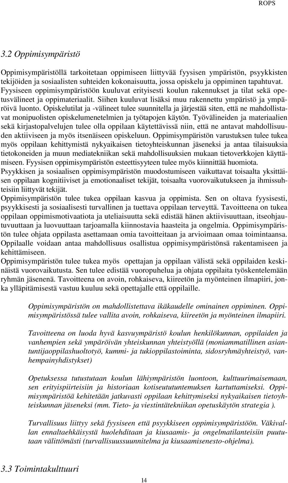 Opiskelutilat ja -välineet tulee suunnitella ja järjestää siten, että ne mahdollistavat monipuolisten opiskelumenetelmien ja työtapojen käytön.