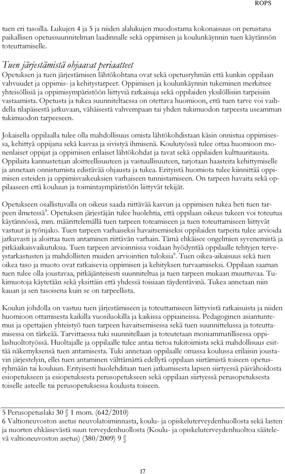 Oppimisen ja koulunkäynnin tukeminen merkitsee yhteisöllisiä ja oppimisympäristöön liittyviä ratkaisuja sekä oppilaiden yksilöllisiin tarpeisiin vastaamista.