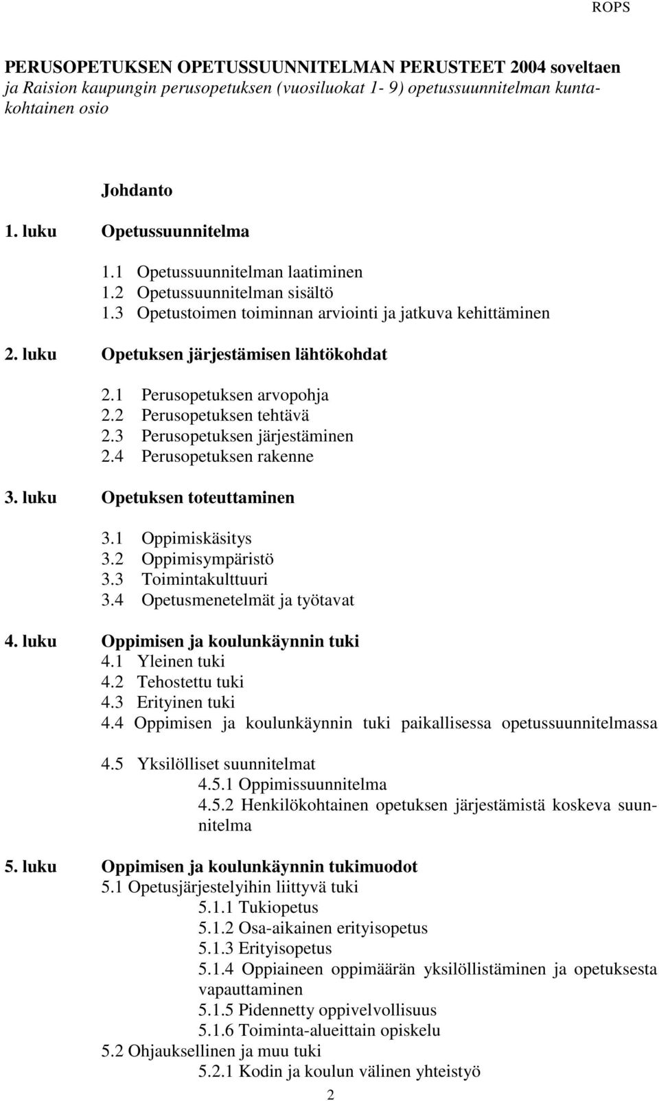 2 Perusopetuksen tehtävä 2.3 Perusopetuksen järjestäminen 2.4 Perusopetuksen rakenne 3. luku Opetuksen toteuttaminen 3.1 Oppimiskäsitys 3.2 Oppimisympäristö 3.3 Toimintakulttuuri 3.