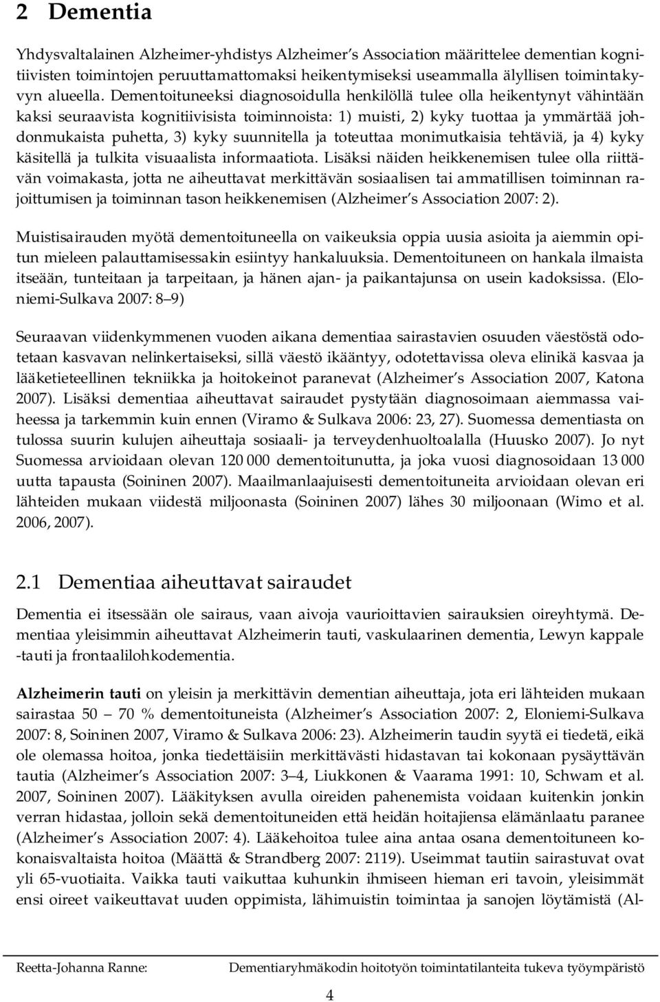 suunnitella ja toteuttaa monimutkaisia tehtäviä, ja 4) kyky käsitellä ja tulkita visuaalista informaatiota.