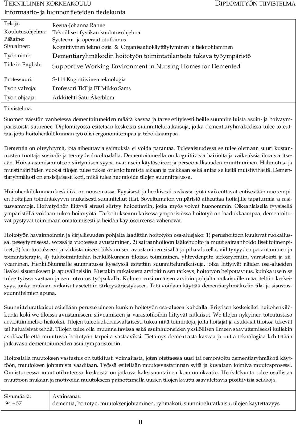 toimintatilanteita tukeva työympäristö Supportive Working Environment in Nursing Homes for Demented S 114 Kognitiivinen teknologia Professori TkT ja FT Mikko Sams Arkkitehti Satu Åkerblom