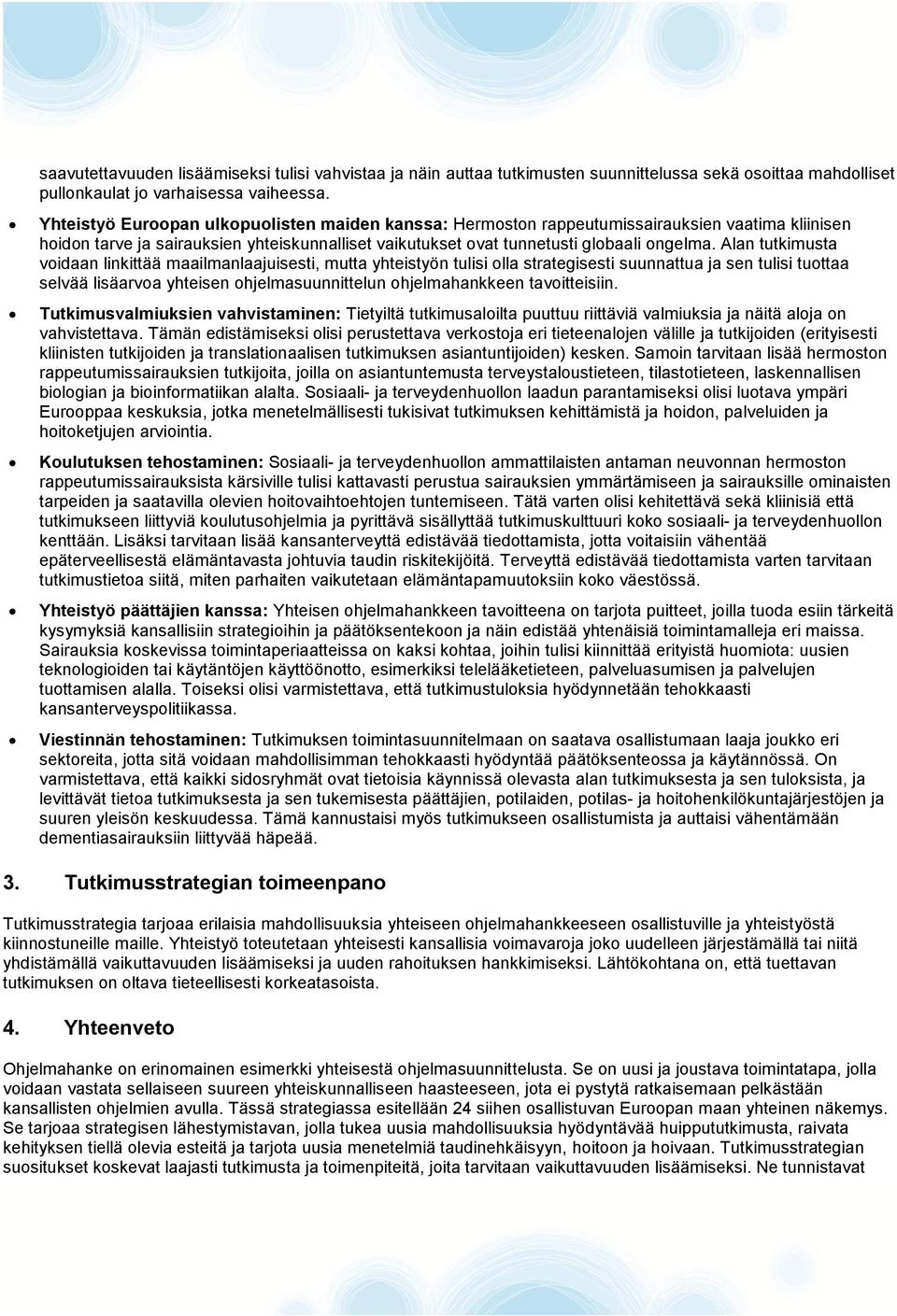 Alan tutkimusta voidaan linkittää maailmanlaajuisesti, mutta yhteistyön tulisi olla strategisesti suunnattua ja sen tulisi tuottaa selvää lisäarvoa yhteisen ohjelmasuunnittelun ohjelmahankkeen