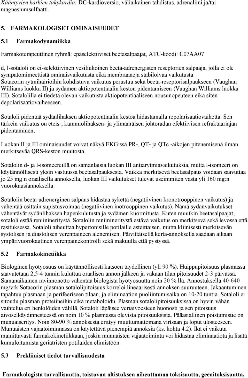 ole sympatomimeettistä ominaisvaikutusta eikä membraaneja stabiloivaa vaikutusta.