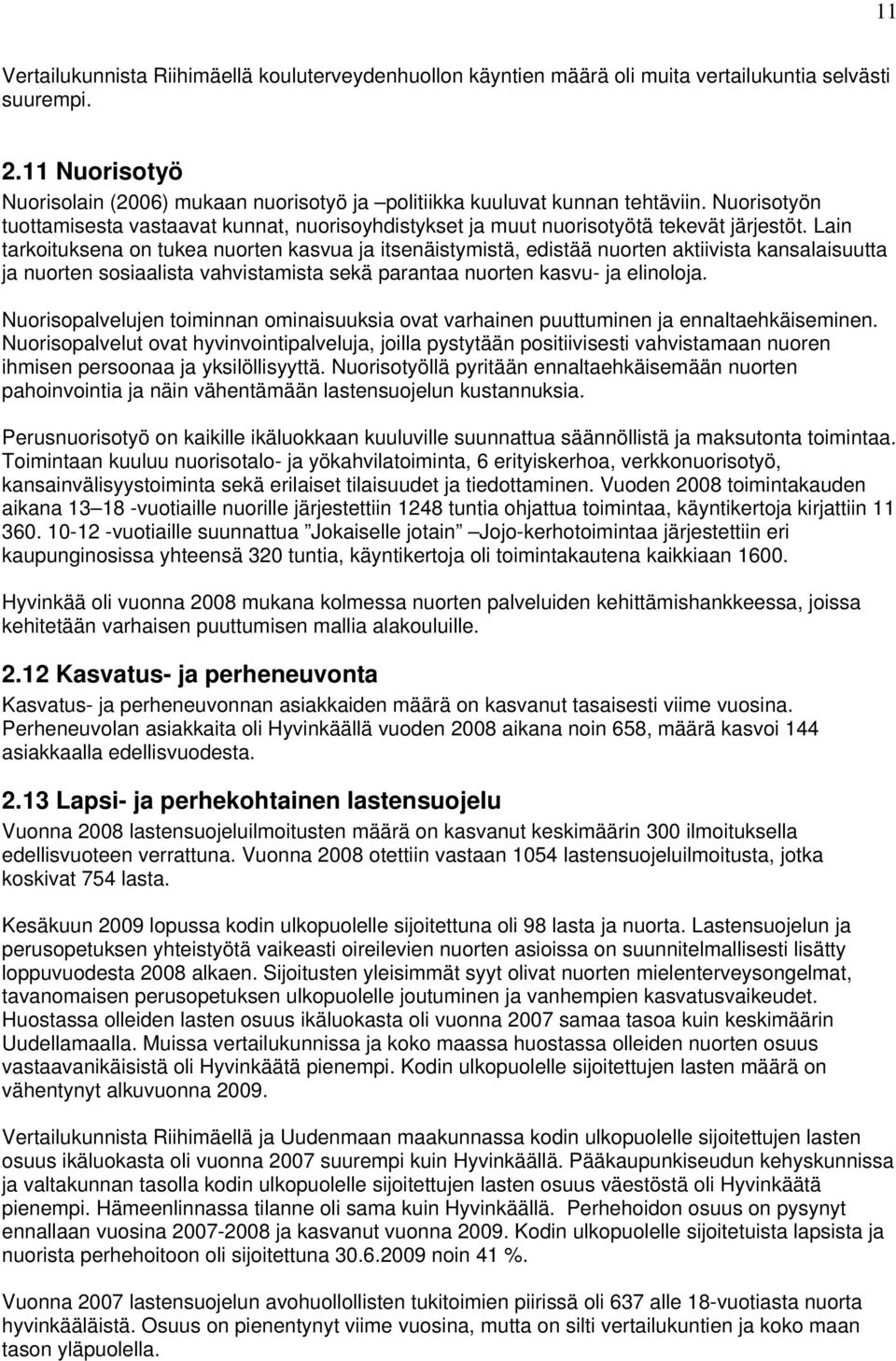 Lain tarkoituksena on tukea nuorten kasvua ja itsenäistymistä, edistää nuorten aktiivista kansalaisuutta ja nuorten sosiaalista vahvistamista sekä parantaa nuorten kasvu- ja elinoloja.