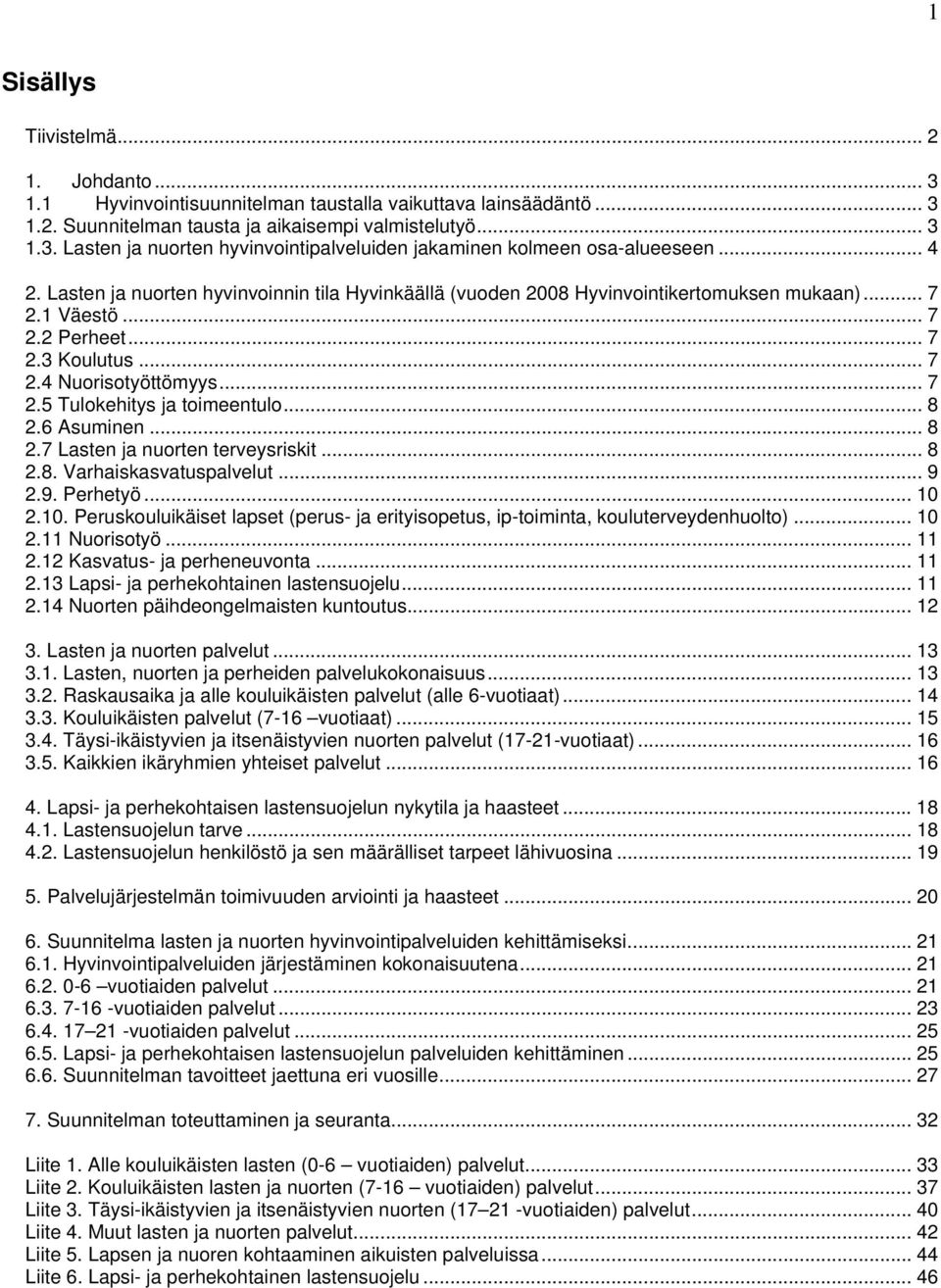 .. 8 2.6 Asuminen... 8 2.7 Lasten ja nuorten terveysriskit... 8 2.8. Varhaiskasvatuspalvelut... 9 2.9. Perhetyö... 10 