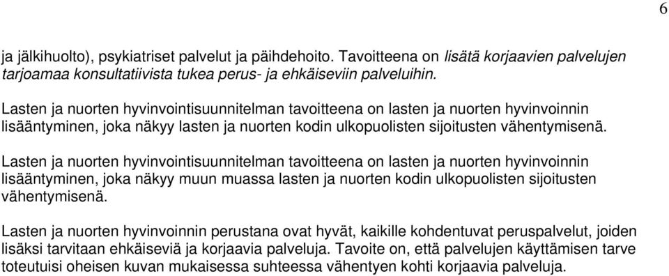 Lasten ja nuorten hyvinvointisuunnitelman tavoitteena on lasten ja nuorten hyvinvoinnin lisääntyminen, joka näkyy muun muassa lasten ja nuorten kodin ulkopuolisten sijoitusten vähentymisenä.