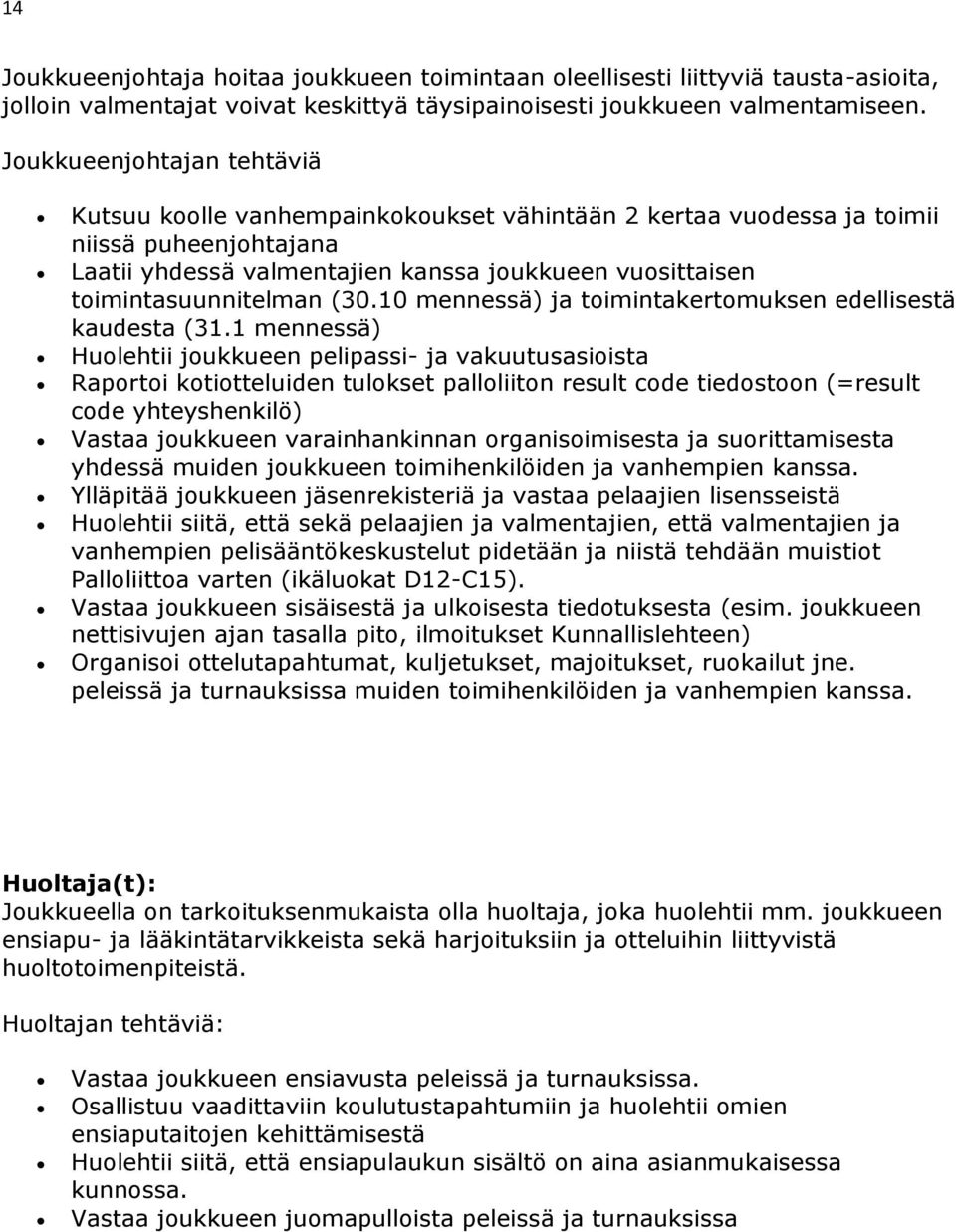 toimintasuunnitelman (30.10 mennessä) ja toimintakertomuksen edellisestä kaudesta (31.