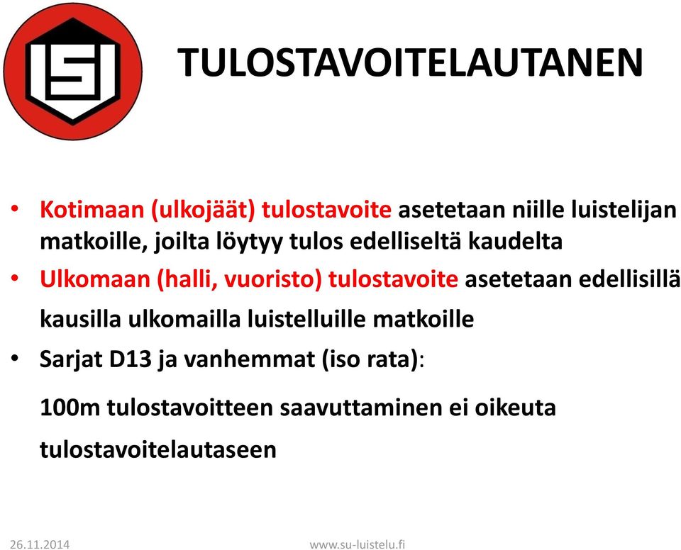 tulostavoite asetetaan edellisillä kausilla ulkomailla luistelluille matkoille Sarjat