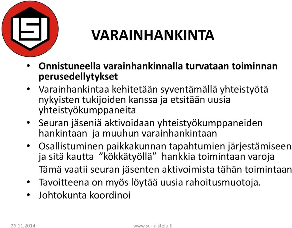 hankintaan ja muuhun varainhankintaan Osallistuminen paikkakunnan tapahtumien järjestämiseen ja sitä kautta kökkätyöllä hankkia