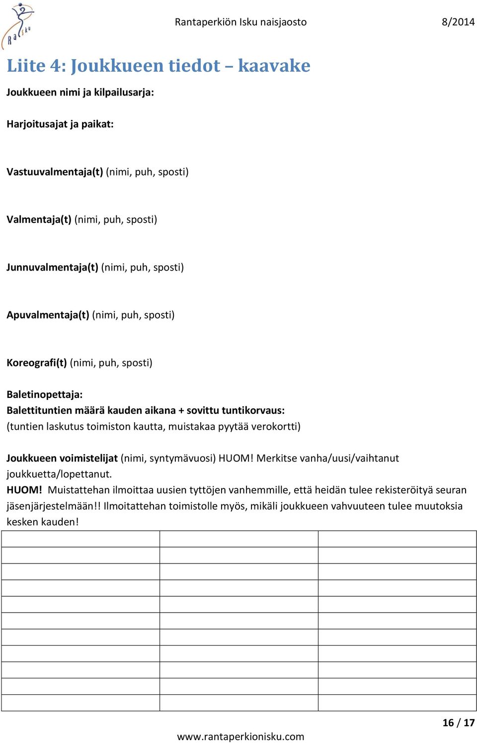 toimiston kautta, muistakaa pyytää verokortti) Joukkueen voimistelijat (nimi, syntymävuosi) HUOM!