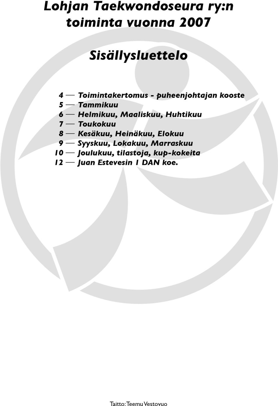 Huhtikuu Toukokuu Kesäkuu, Heinäkuu, Elokuu Syyskuu, Lokakuu, Marraskuu