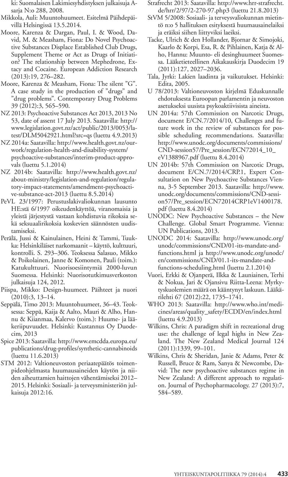 European Addiction Research (2013):19, 276 282. Moore, Karenza & Measham, Fiona: The silent G. A case study in the production of drugs and drug problems.