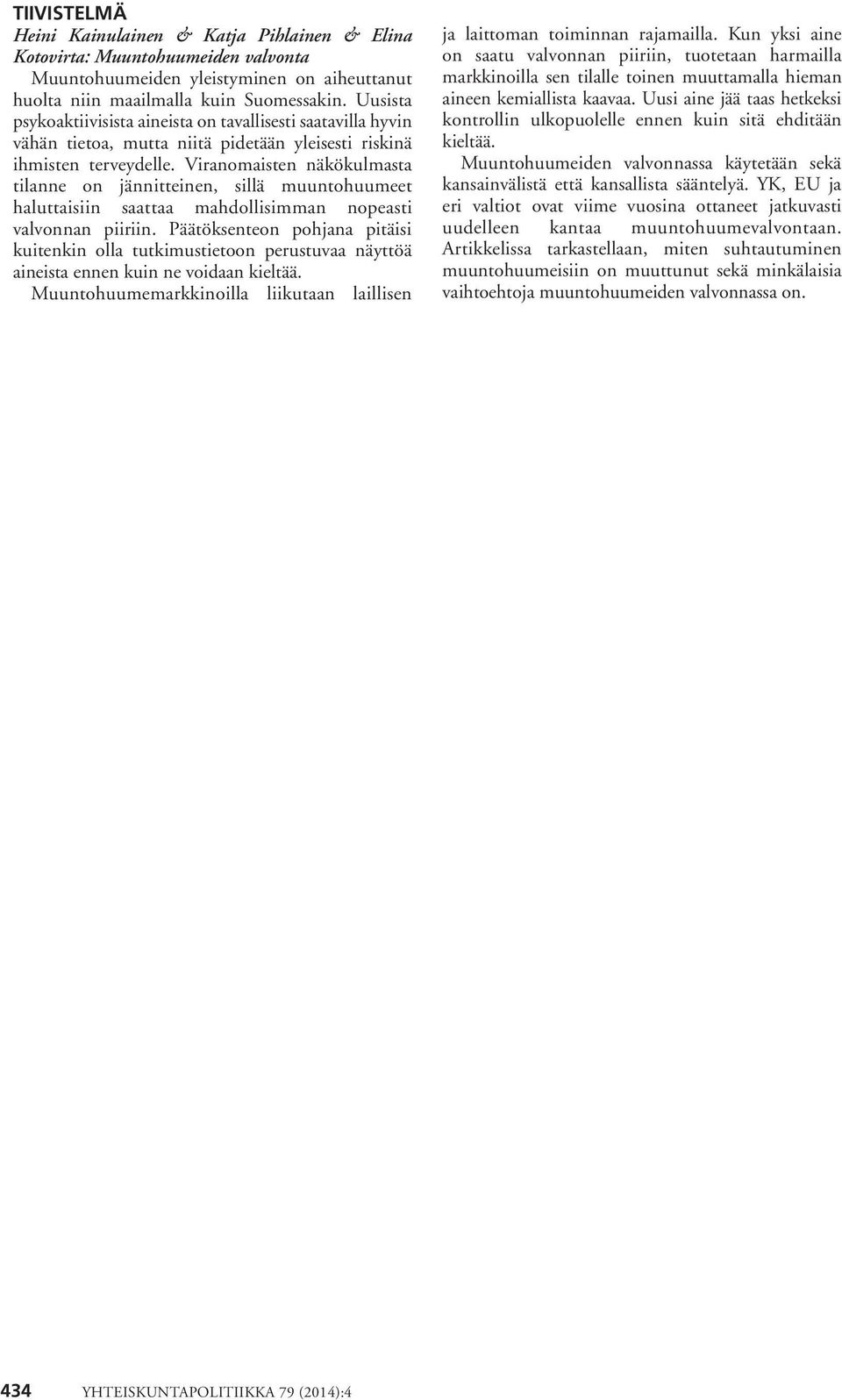 Viranomaisten näkökulmasta tilanne on jännitteinen, sillä muuntohuumeet haluttaisiin saattaa mahdollisimman nopeasti valvonnan piiriin.