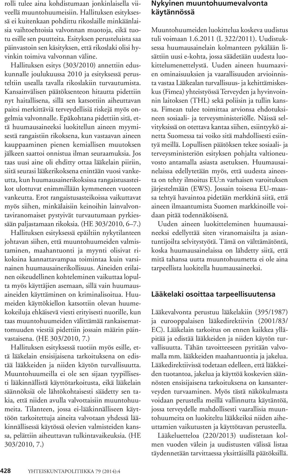 Esityksen perusteluista saa päinvastoin sen käsityksen, että rikoslaki olisi hyvinkin toimiva valvonnan väline.