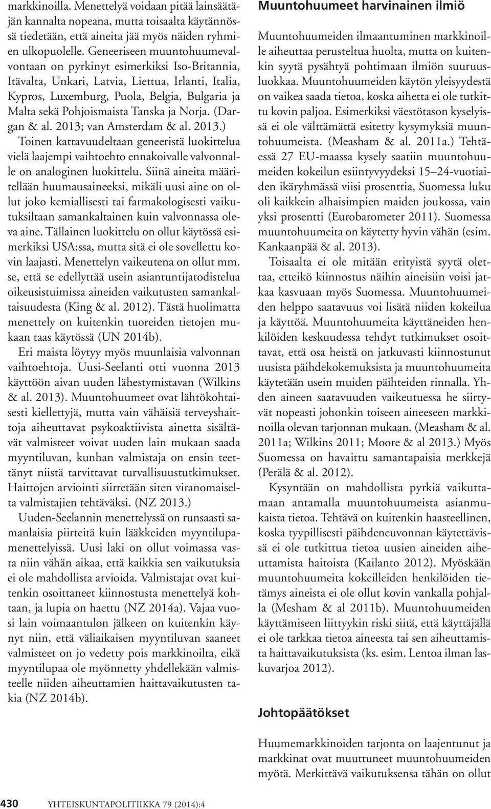 Tanska ja Norja. (Dargan & al. 2013; van Amsterdam & al. 2013.) Toinen kattavuudeltaan geneeristä luokittelua vielä laajempi vaihtoehto ennakoivalle valvonnalle on analoginen luokittelu.