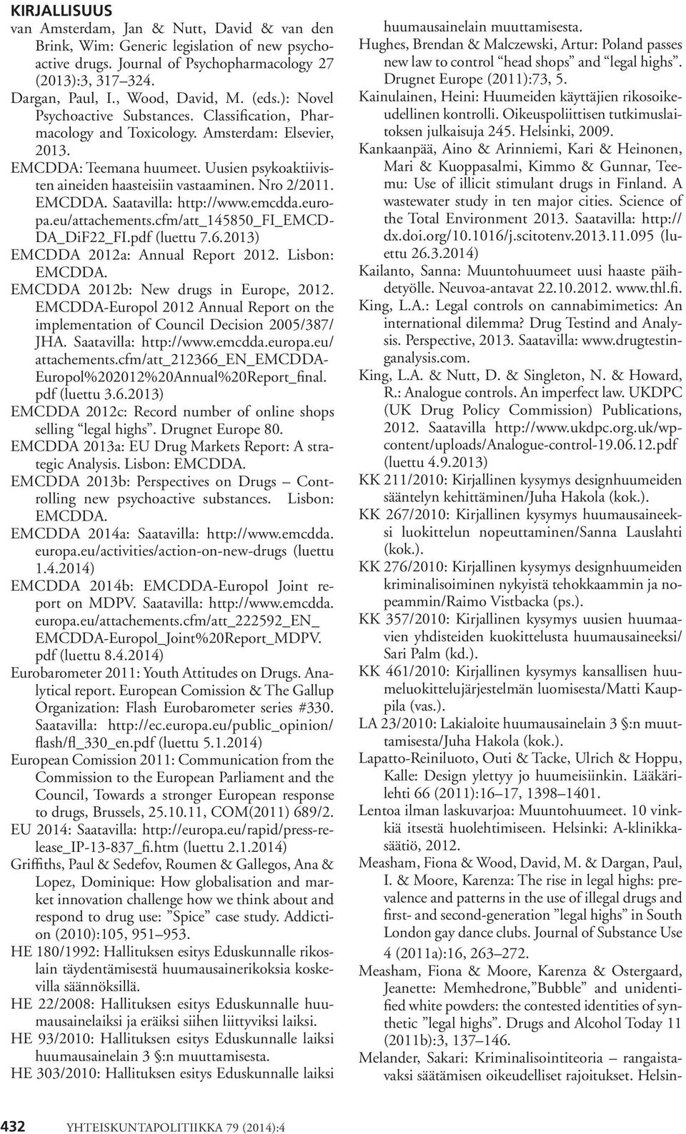 Nro 2/2011. EMCDDA. Saatavilla: http://www.emcdda.euro- pa.eu/attachements.cfm/att_145850_fi_emcd- DA_DiF22_FI.pdf (luettu 7.6.2013) EMCDDA 2012a: Annual Report 2012. Lisbon: EMCDDA.