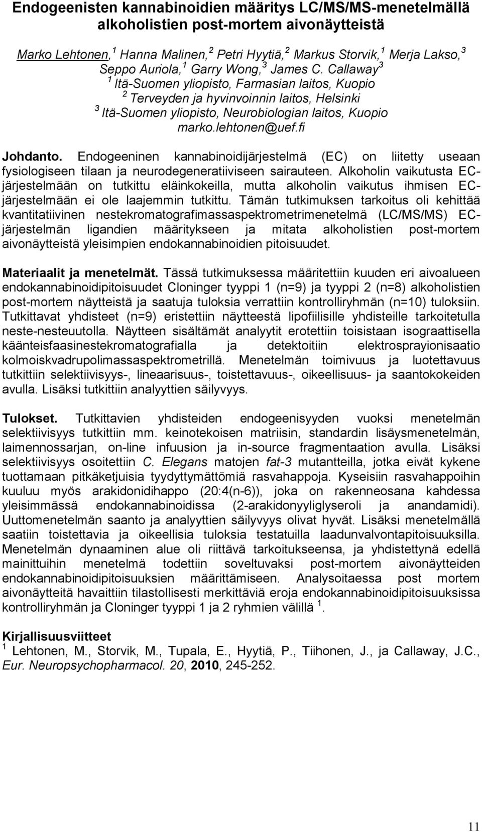 lehtonen@uef.fi Johdanto. Endogeeninen kannabinoidijärjestelmä (EC) on liitetty useaan fysiologiseen tilaan ja neurodegeneratiiviseen sairauteen.