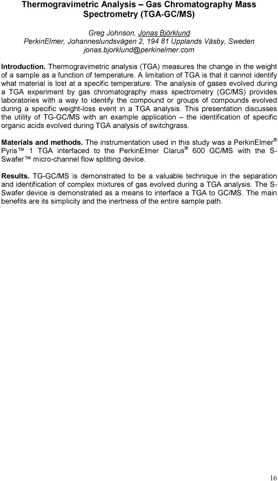 A limitation of TGA is that it cannot identify what material is lost at a specific temperature.