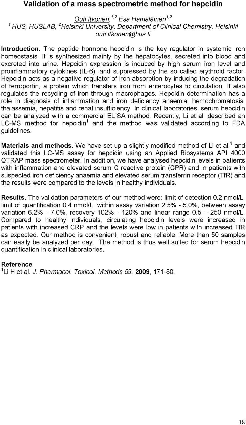 Hepcidin expression is induced by high serum iron level and proinflammatory cytokines (IL-6), and suppressed by the so called erythroid factor.