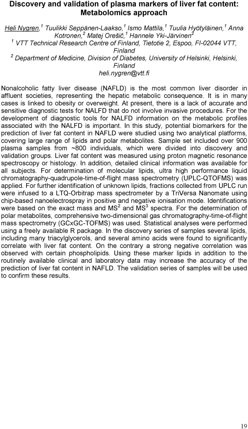 heli.nygren@vtt.fi Nonalcoholic fatty liver disease (NAFLD) is the most common liver disorder in affluent societies, representing the hepatic metabolic consequence.