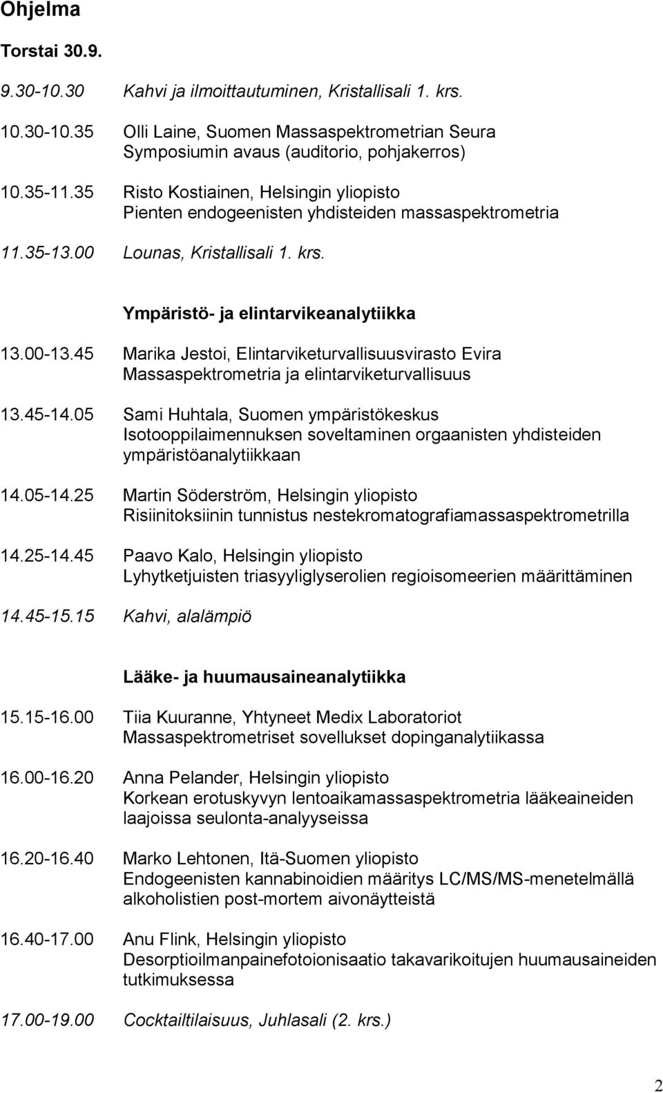 45 Marika Jestoi, Elintarviketurvallisuusvirasto Evira Massaspektrometria ja elintarviketurvallisuus 13.45-14.