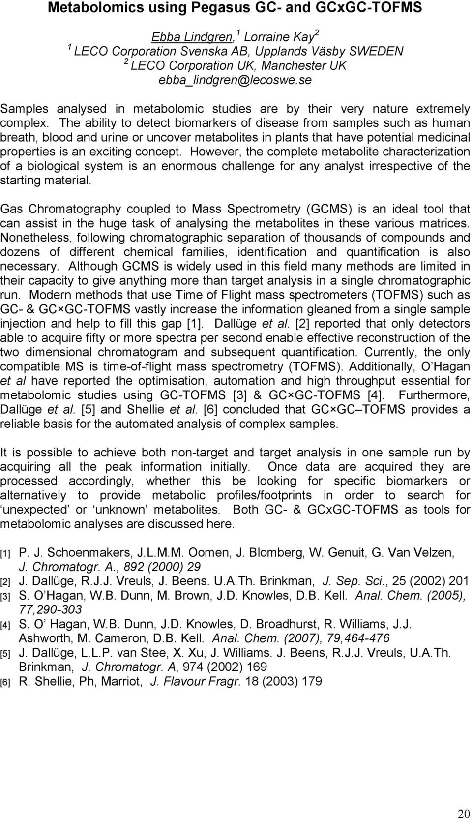 The ability to detect biomarkers of disease from samples such as human breath, blood and urine or uncover metabolites in plants that have potential medicinal properties is an exciting concept.