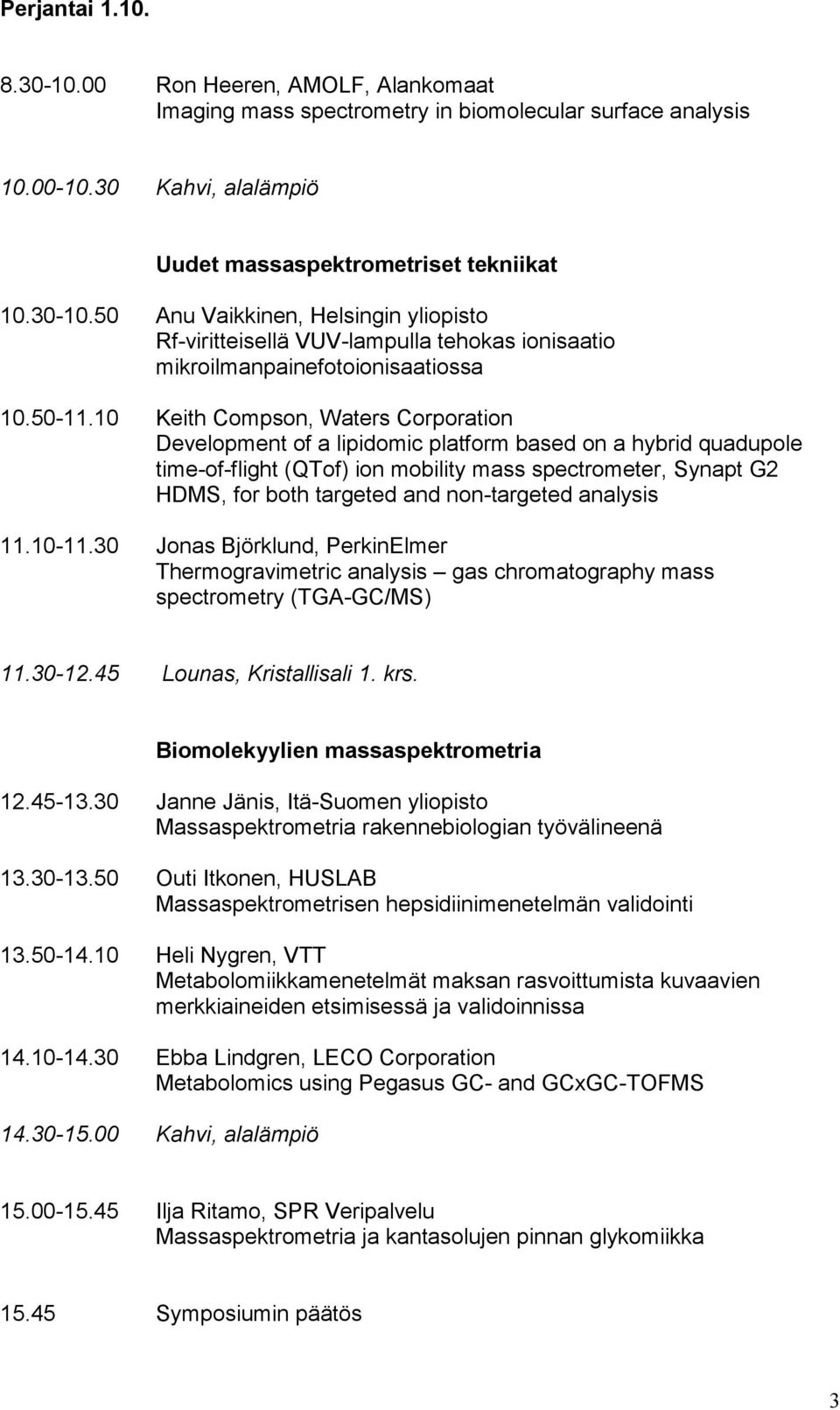 10 Keith Compson, Waters Corporation Development of a lipidomic platform based on a hybrid quadupole time-of-flight (QTof) ion mobility mass spectrometer, Synapt G2 HDMS, for both targeted and