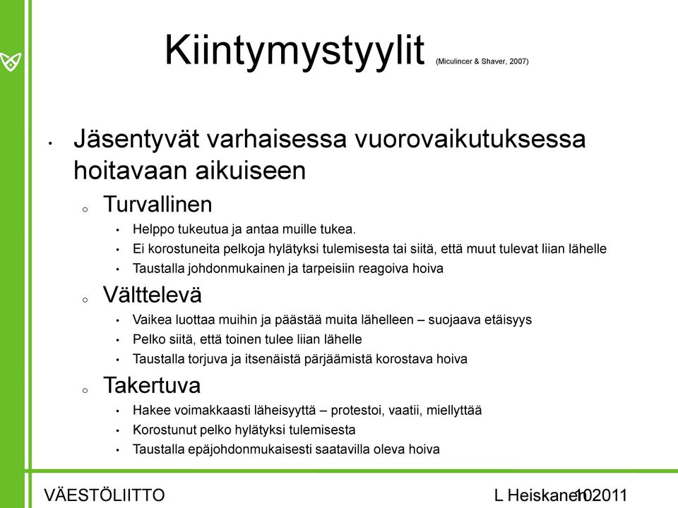 luottaa muihin ja päästää muita lähelleen suojaava etäisyys Pelko siitä, että toinen tulee liian lähelle Taustalla torjuva ja itsenäistä pärjäämistä korostava hoiva