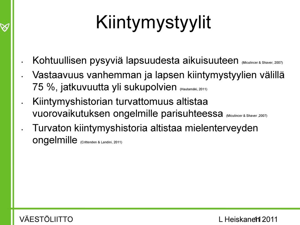 Kiintymyshistorian turvattomuus altistaa vuorovaikutuksen ongelmille parisuhteessa (Miculincer &