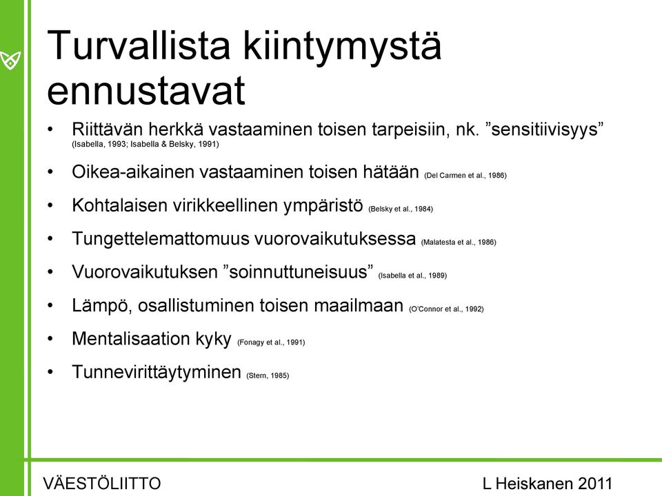 , 1986) Kohtalaisen virikkeellinen ympäristö (Belsky et al., 1984) Tungettelemattomuus vuorovaikutuksessa (Malatesta et al.