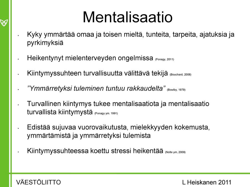 Turvallinen kiintymys tukee mentalisaatiota ja mentalisaatio turvallista kiintymystä (Fonagy ym.