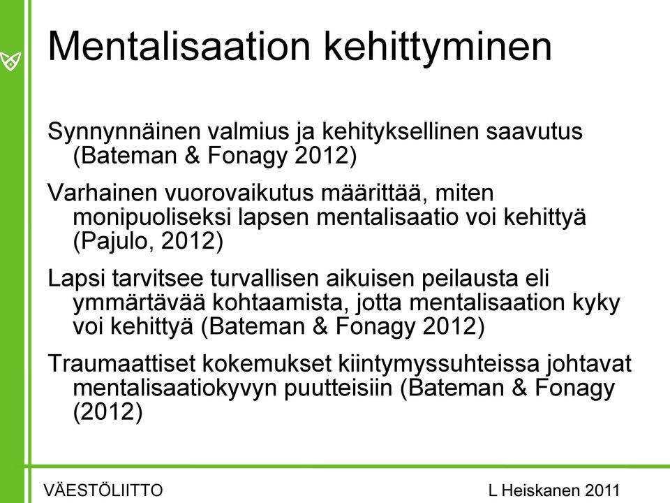 turvallisen aikuisen peilausta eli ymmärtävää kohtaamista, jotta mentalisaation kyky voi kehittyä (Bateman & Fonagy