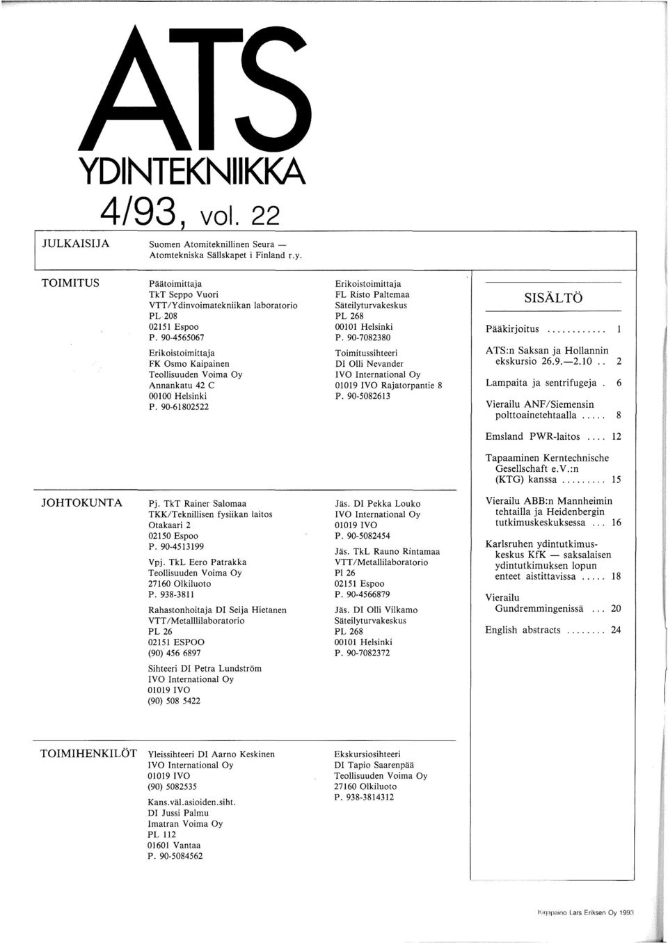 90-61802522 Erikoistoimittaja FL Risto Paltemaa Sateilyturvakeskus PL 268 00101 Helsinki P. 90-7082380 Toimitussihteeri DI Olli Nevander IVO International Oy 01019 IVO Rajatorpantie 8 P.