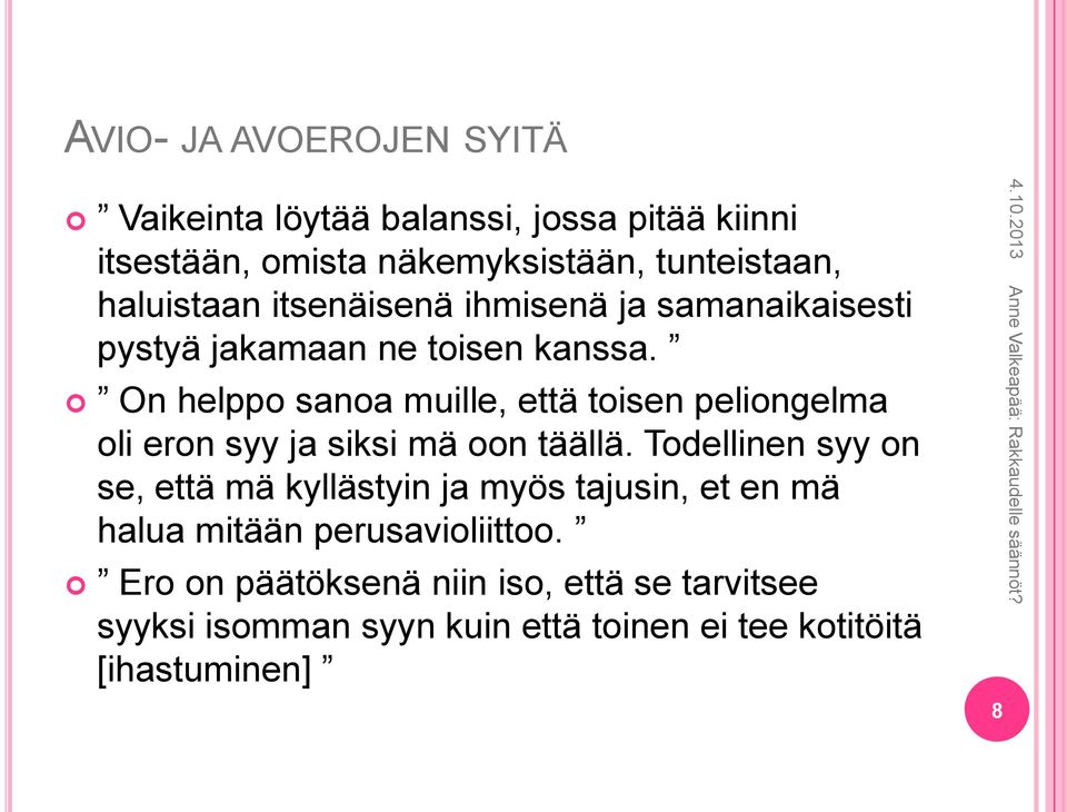 On helppo sanoa muille, että toisen peliongelma oli eron syy ja siksi mä oon täällä.