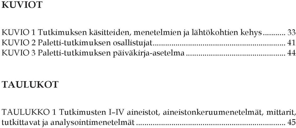 .. 41 KUVIO 3 Paletti-tutkimuksen päiväkirja-asetelma.